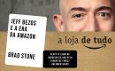 A loja de tudo: Jeff Bezos e a Era da Amazon