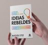Ideias rebeldes – O poder de pensar diferente