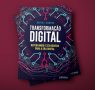 Transformação digital – repensando o seu negócio para a era digital