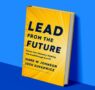 Lead from the future: How to Turn Visionary Thinking Into Breakthrough Growth
